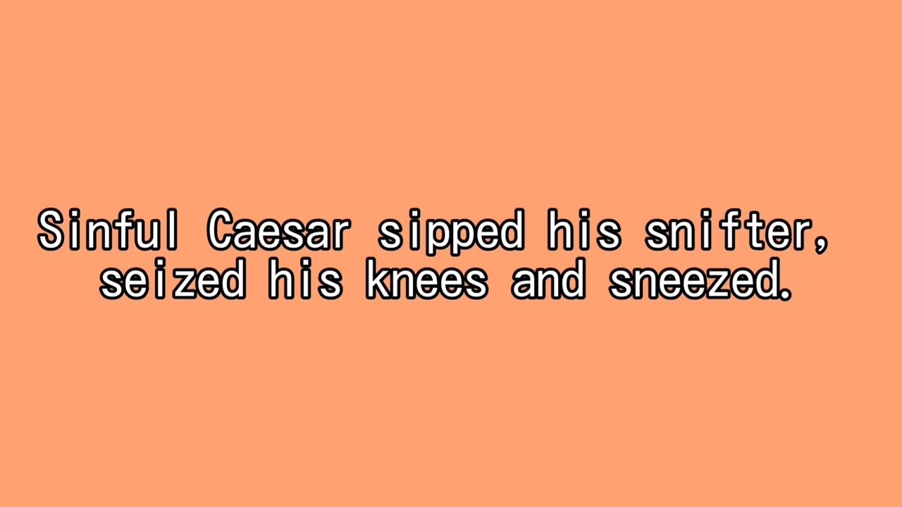 Sinful Caesar sipped his snifter, seized his knees and sneezed.