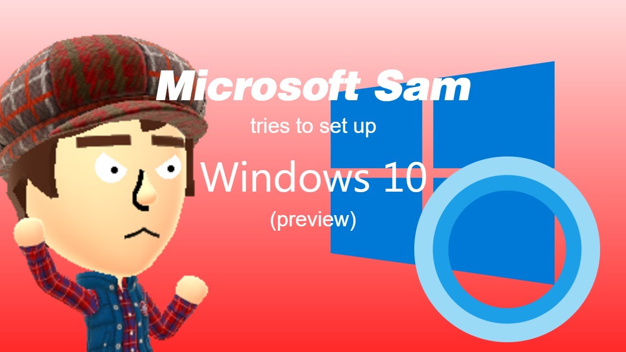 Microsoft Sam tries to set up Windows 10 (PREVIEW) - YouTube
