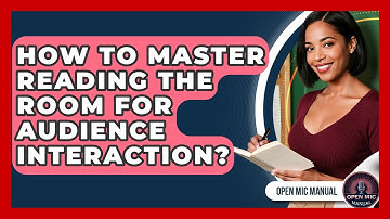 How To Master Reading The Room For Audience Interaction? - Open Mic Manual