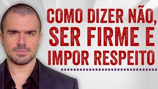 Aprenda a impor RESPEITO e dizer NÃO