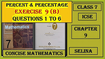 PERCENT AND PERCENTAGE, EXERCISE 9(B)  QUESTIONS 1 TO 6, CONCISE MATHEMATICS