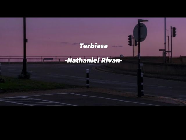 Terbiasa -Nathaniel Rivan- class=