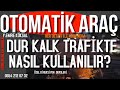 DUR KALK TRAFIKTE OTOMATIK VITES NASIL KULLANILIR- EMRE KÖKSAL  PROFESYONEL EĞİTMEN