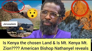 Is kenya the choosen land is Mt Kenya Mt zion American Bishop Nathanyel teachings