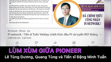 Pi network - Lùm xùm giữa Pioneer Lê Tùng Dương và tiến sĩ Đặng Minh Tuấn Vietkey | PI NETWORK VN