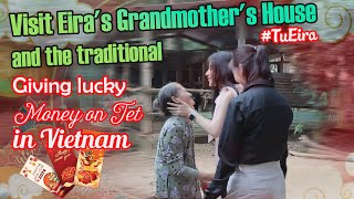 [Girl Love] TuEira: Visit Eira's Grandmother's House & The Traditional Giving Lucky Money Tet VN