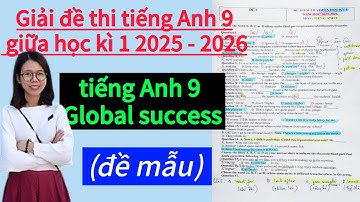 [HOT] Giải đề thi tiếng Anh 9 giữa học kì 1, SGK Global success, năm 2025 2026