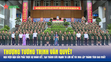 Thượng tướng Trịnh Văn Quyết dự và chỉ đạo Đại hội Thi đua Quyết thắng Học viện Hậu cần - Báo QĐND