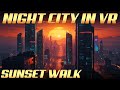 Experience the Beauty of Night City at Sunset in VR : Walking in Kabuki and Little China | 4k 60 FPS