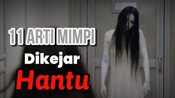 11 ARTI MIMPI TENTANG DIKEJAR HANTU !! PERTANDA MENDAPATKAN REZEKI MELIMPAH