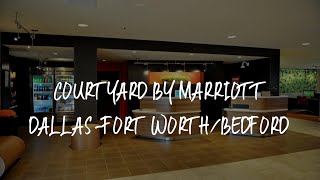 Courtyard by Marriott Dallas-Fort Worth/Bedford Review - Bedford , United States of America