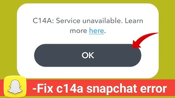C14A: Service unavailable | Snapchat C14A: Service unavailable problem | How to fix Snapchat problem