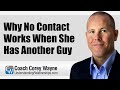 Why no contact works when she has another guy
