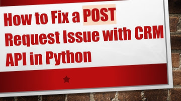 How to Fix a POST Request Issue with CRM API in Python