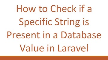 How to Check if a Specific String is Present in a Database Value in Laravel