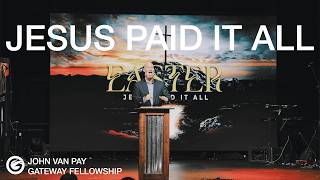 Jesus Paid it All | John Van Pay