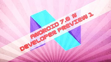 Android 7.0 developer preview #1 (full review + how to install)