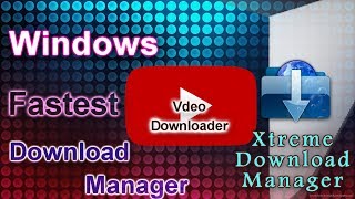 Windows Fastest Download Manager Free Xdm