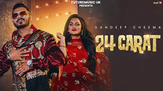 24 Carat (Official Video) | Sandeep Cheema | Noor Kanwar | New Punjabi Song 2024 |Future Music UK