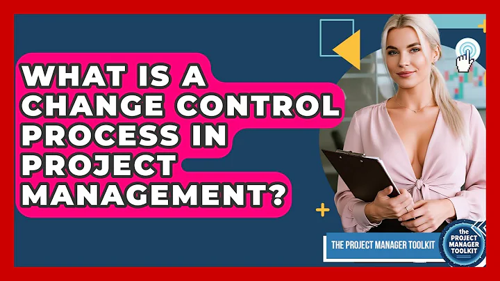What Is A Change Control Process In Project Management? - The Project Manager Toolkit