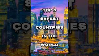 top 5 safest countries in the world #top5countries