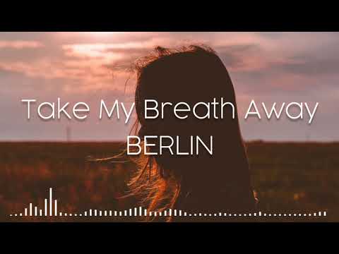 Take My Breath Away - Berlin (lyrics dan terjemahan)