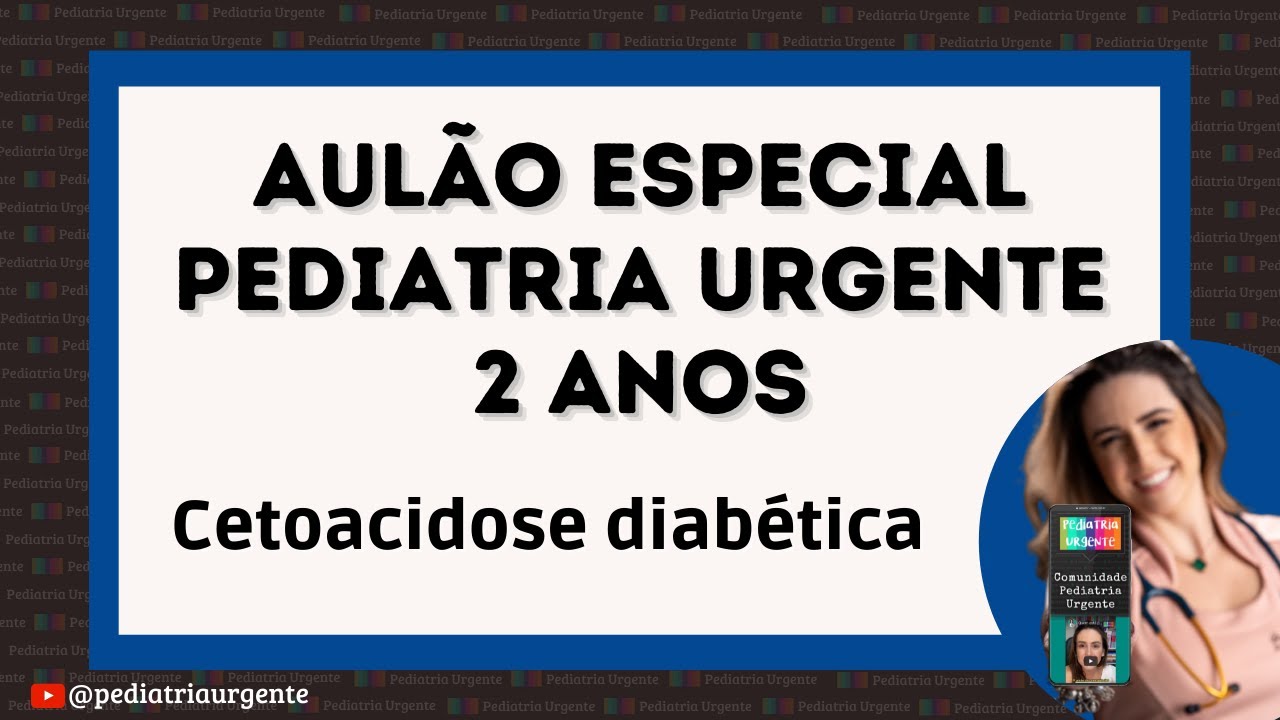 Aulão especial Pediatria Urgente 2 anos: Cetoacidose diabética
