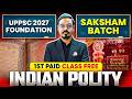 UPPCS 2027 Polity 🔥| SAKSHAM 1st Paid Class FREE | UPPCS Foundation Batch 2027 | PW UPPCS