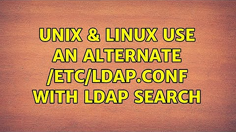 Unix & Linux: Use an alternate /etc/ldap.conf with ldap search (2 Solutions!!)