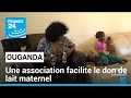 Ouganda : une association facilite le don de lait maternel • FRANCE 24