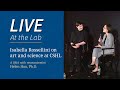 Isabella rossellini on art and science at cshl