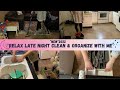 °°NEW°° 2022 LATE NIGHT RELAX CLEAN &amp; ORGANIZE WITH ME!