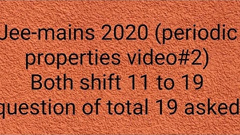 video#2 jee-mains 2020  periodic properties (both shift) with detail solution and explanation