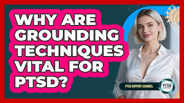 Why Are Grounding Techniques Vital For PTSD? - PTSD Support Channel