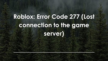 Roblox: Error Code 277 (Lost connection to the game server)