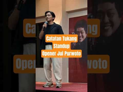 Catatan Tukang Standup: Opener Jui Purwoto