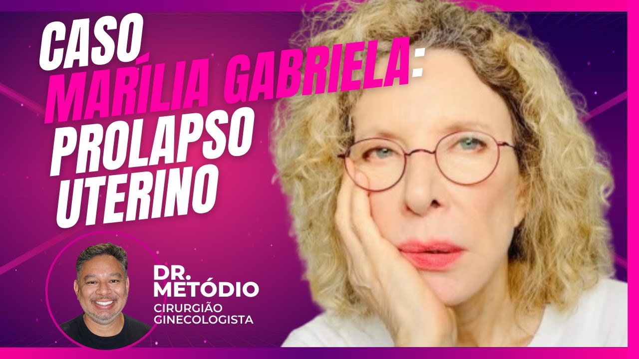 Dr. Metódio Explica: Marília Gabriela - Prolapso Uterino