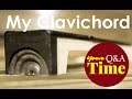 My Clavichord in a Nutshell :: Q&A Your Time