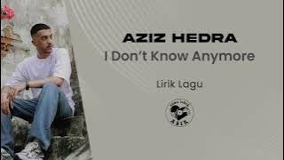 Aziz Hedra - I Don't Know Anymore (Lirik Lagu)
