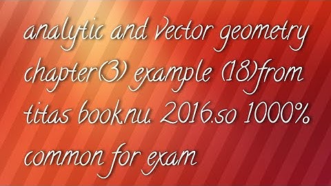 analytic and vector geometry chapter(3) example((18) from titas book