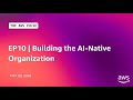 The AWS Pulse | EP10 | Building the AI-Native Organization