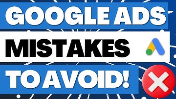 10 Common Google Ads Mistakes To Avoid At All Costs