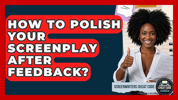 How To Polish Your Screenplay After Feedback? - Screenwriter