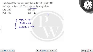Let \( A \) and \( B \) be two sets such that \( n(A)=70, n(B)=60 \) and \( n(A \cup B)=110 \). ....
