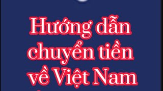 Hướng dẫn gởi tiền về Việt Nam và đi các nước bằng Remitly rất nhanh, an toàn, và phí rẻ