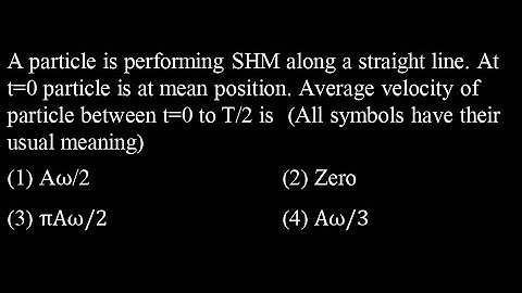 TS 4 Q42 A particle is performing SHM along a straight line. At t=0 particle is at mean position. Av