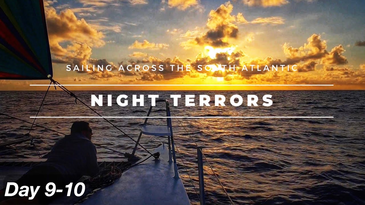 NIGHT TERRORS Pt.5 – SAILING ACROSS THE SOUTH ATLANTIC