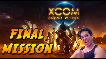 XCOM ENEMY WITHIN - FINAL MISSION PLAY THROUGH