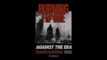 BURNING FLAME - Against The Era ( Official Lyric Video )