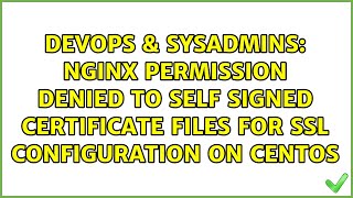 nginx permission denied to self signed certificate files for ssl configuration on CentOs